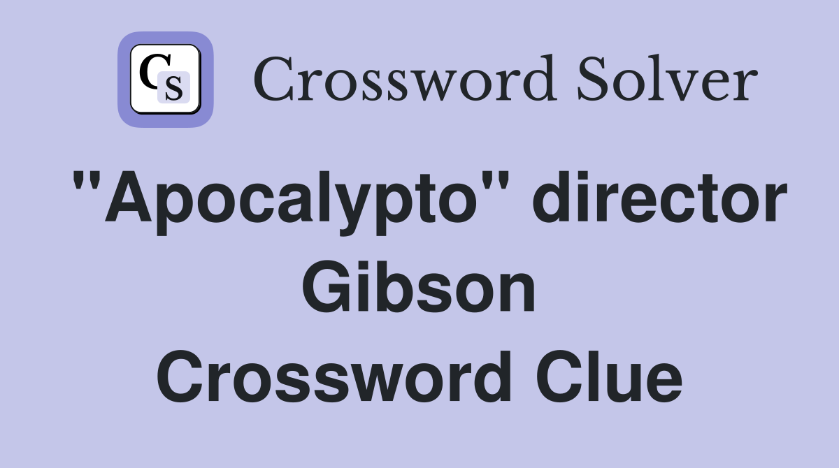 "Apocalypto" director Gibson Crossword Clue