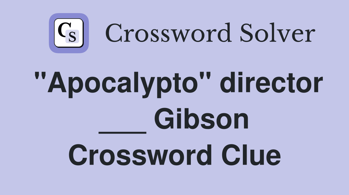 "Apocalypto" director ___ Gibson Crossword Clue