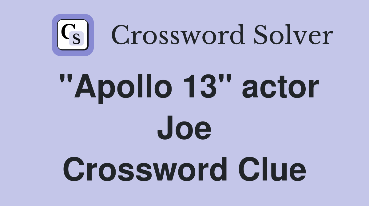 "Apollo 13" actor Joe Crossword Clue