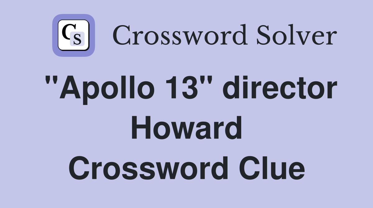"Apollo 13" director Howard Crossword Clue