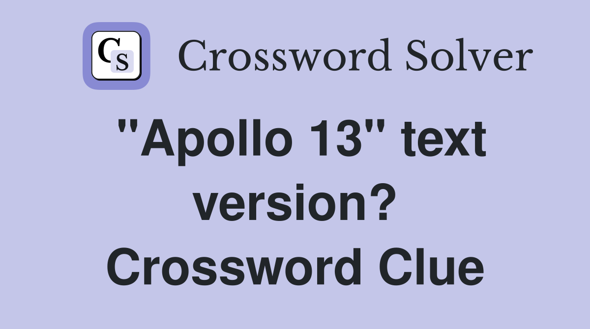"Apollo 13" text version? Crossword Clue