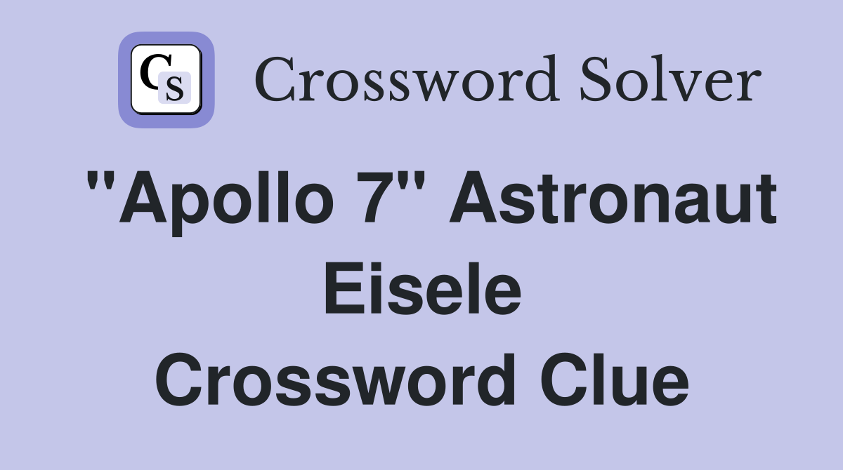"Apollo 7" Astronaut Eisele Crossword Clue