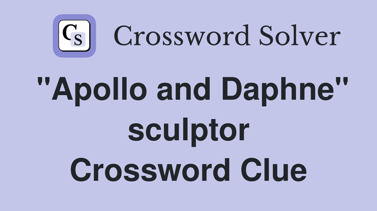 "Apollo and Daphne" sculptor Crossword Clue