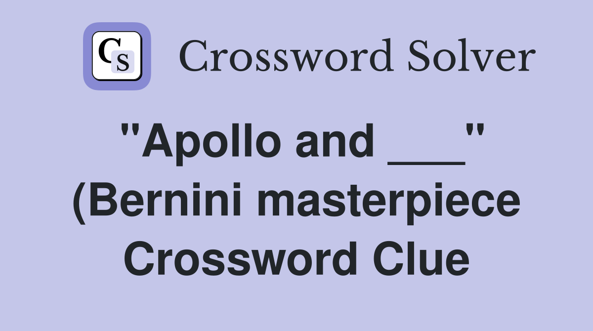 quot Apollo and quot (Bernini masterpiece) Crossword Clue Answers quot Apollo and quot (Bernini masterpiece) Crossword Clue Answers