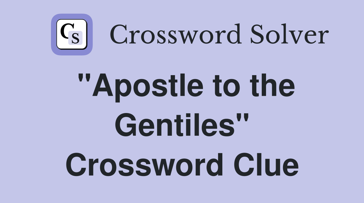 "Apostle to the Gentiles" Crossword Clue