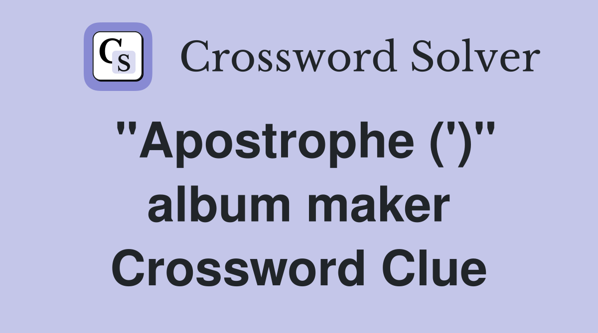 "Apostrophe (')" album maker Crossword Clue