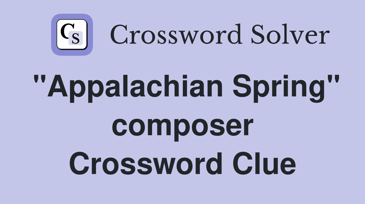 "Appalachian Spring" composer Crossword Clue