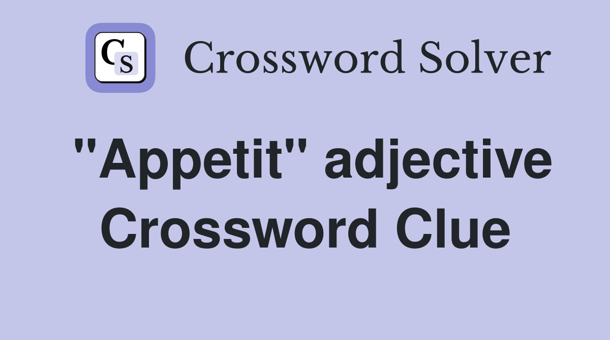 "Appetit" adjective Crossword Clue