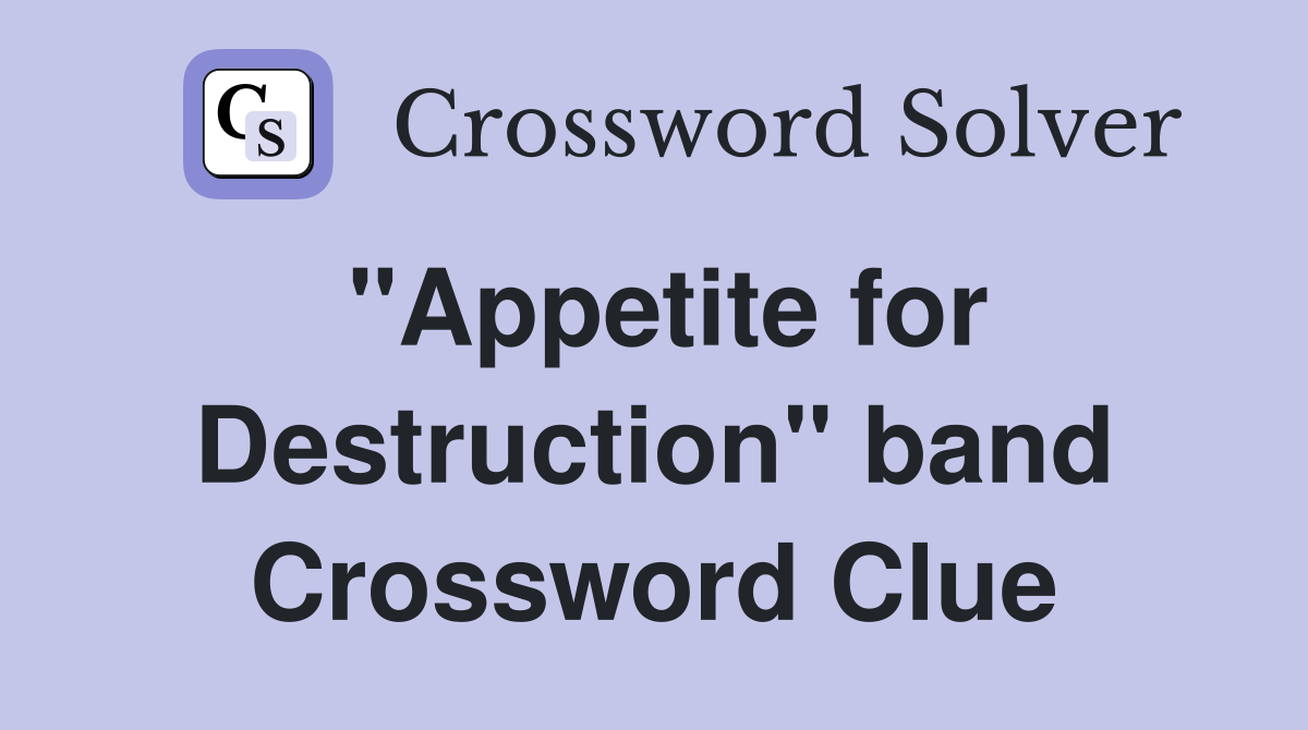 "Appetite for Destruction" band Crossword Clue