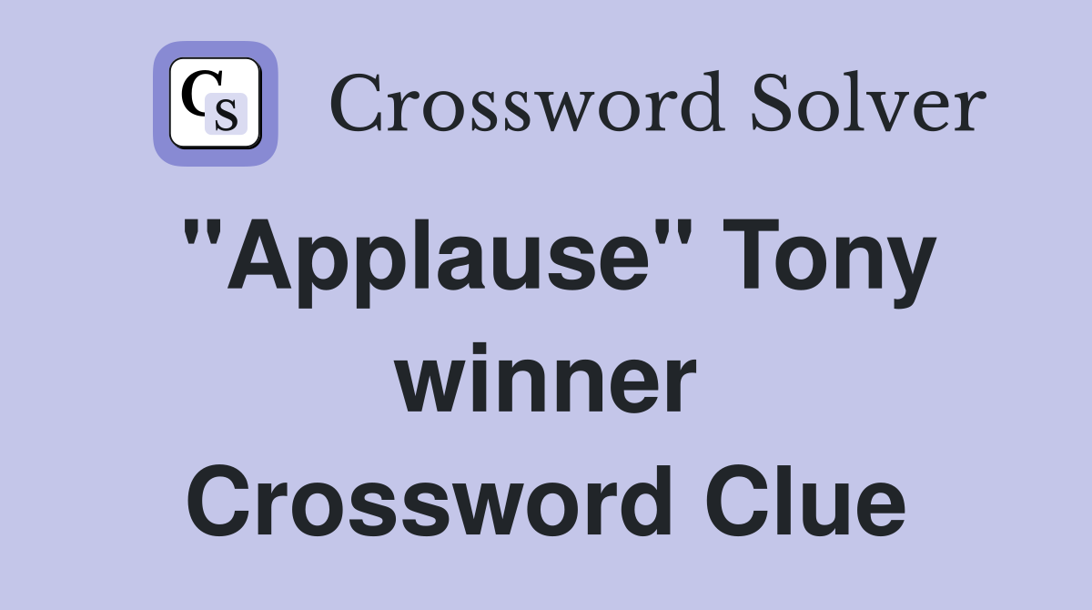 "Applause" Tony winner Crossword Clue