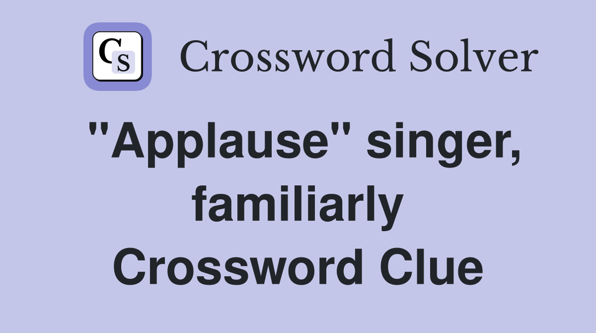 "Applause" singer, familiarly Crossword Clue