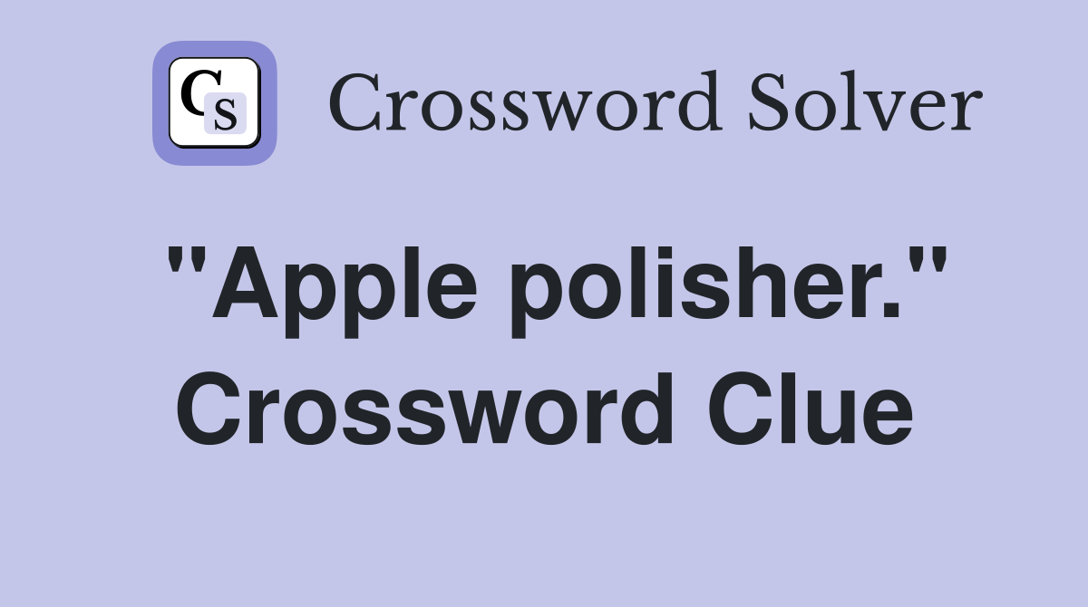 "Apple polisher." Crossword Clue