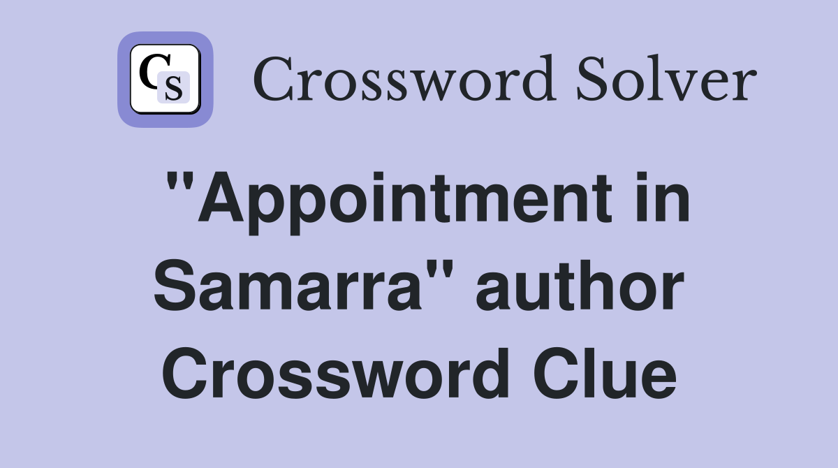 "Appointment in Samarra" author Crossword Clue