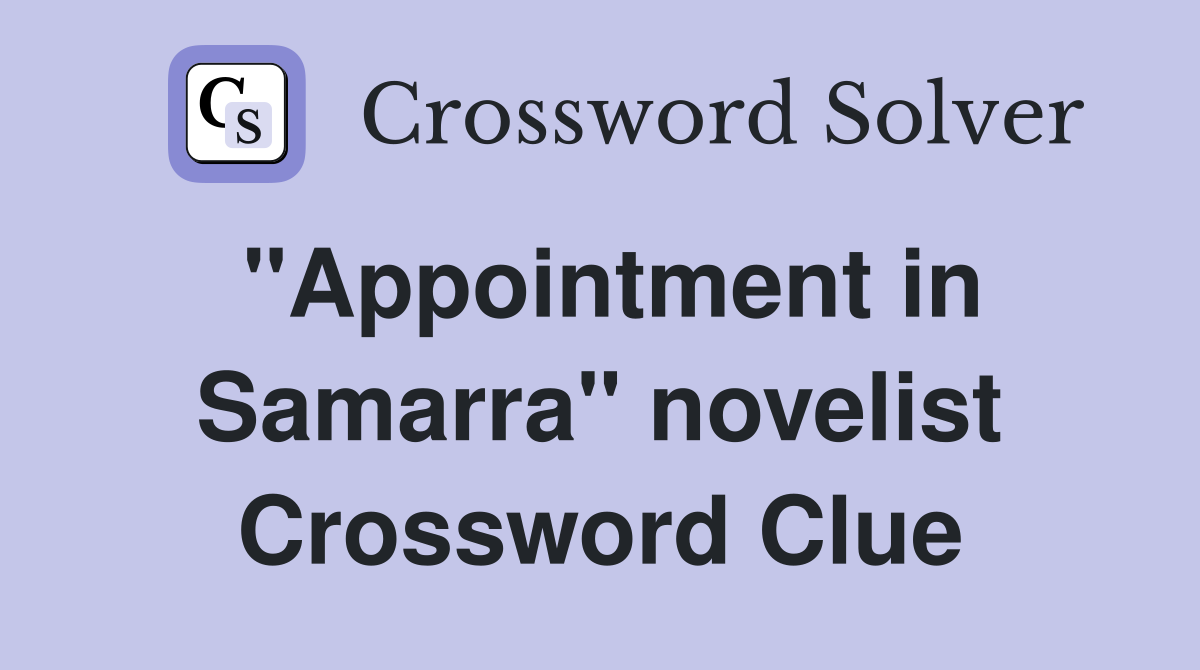 "Appointment in Samarra" novelist Crossword Clue