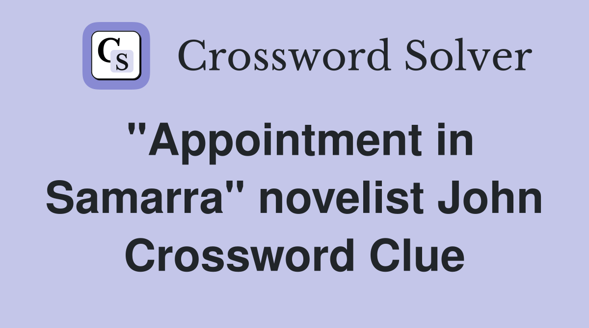 "Appointment in Samarra" novelist John Crossword Clue