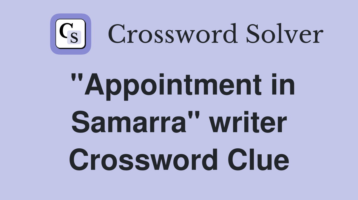 "Appointment in Samarra" writer Crossword Clue