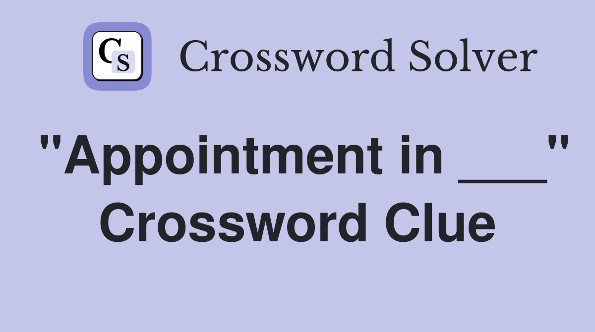 "Appointment in ___" Crossword Clue
