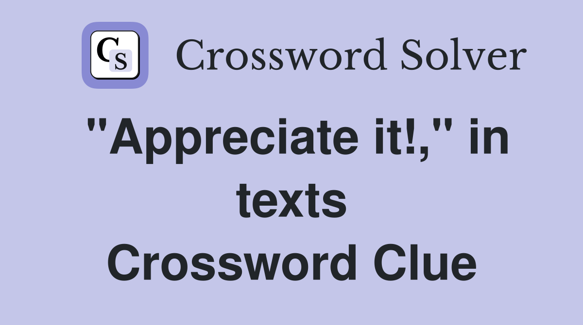 "Appreciate it!," in texts Crossword Clue