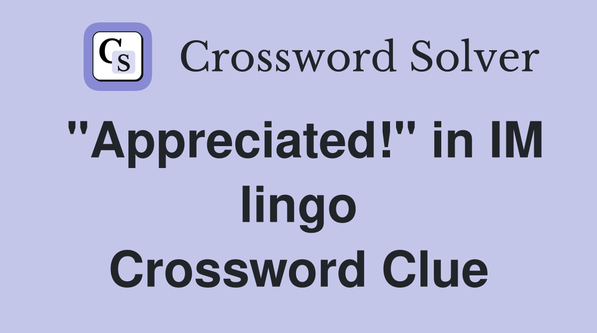 "Appreciated!" in IM lingo Crossword Clue
