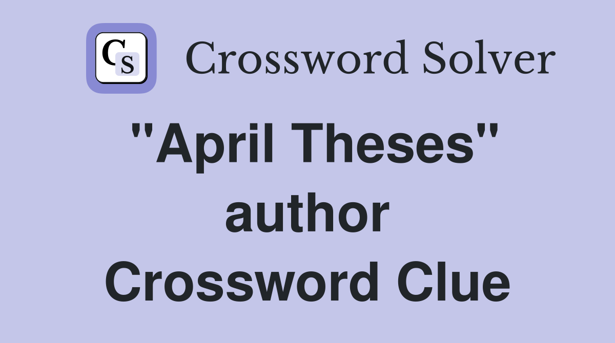 "April Theses" author Crossword Clue