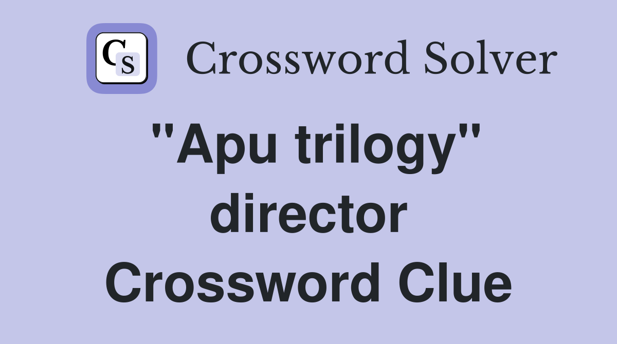 "Apu trilogy" director Crossword Clue
