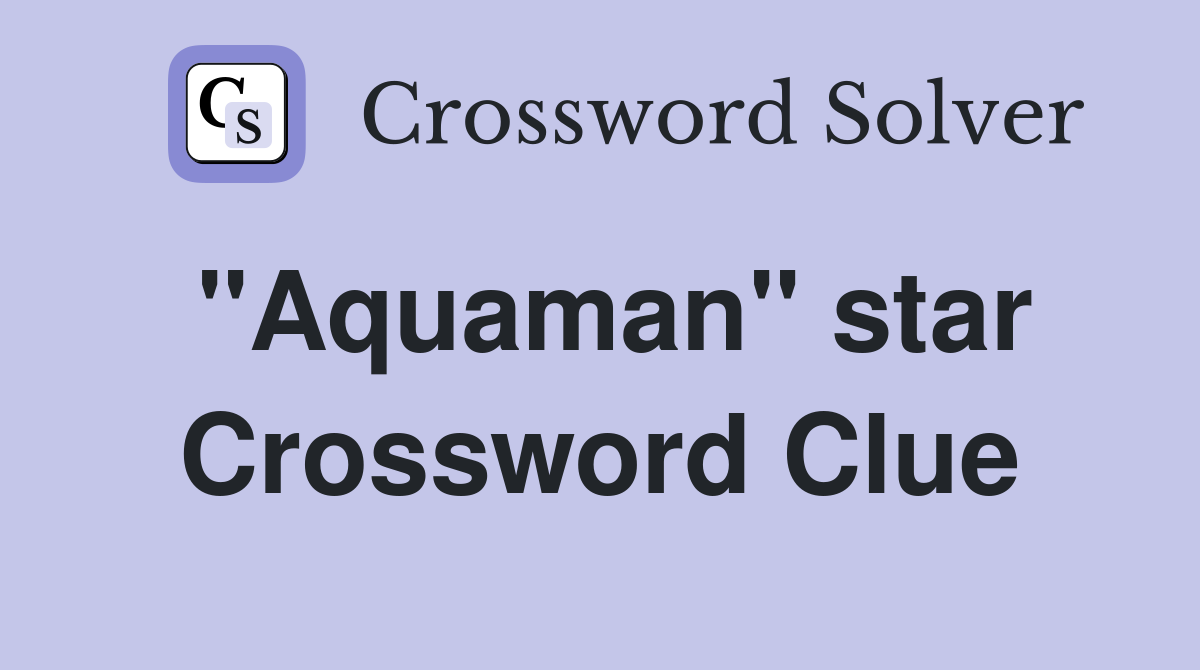 "Aquaman" star Crossword Clue