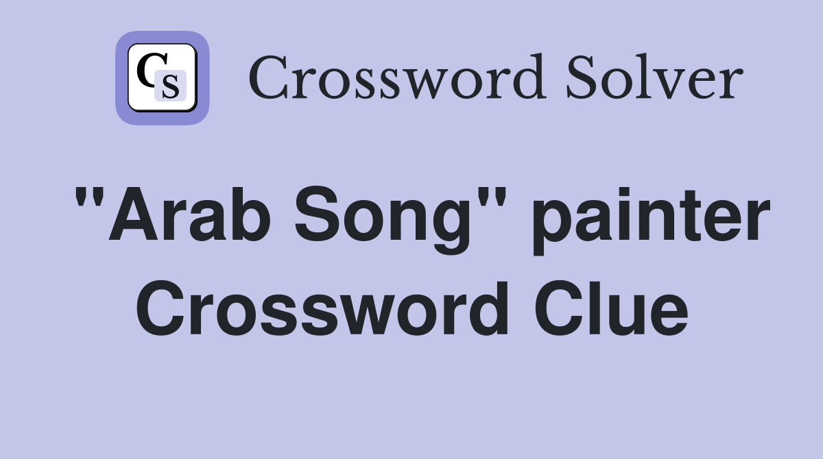 "Arab Song" painter Crossword Clue