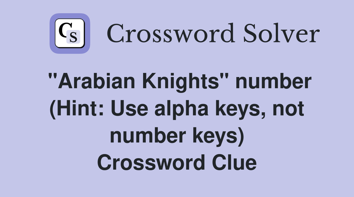 "Arabian Knights" number (Hint: Use alpha keys, not number keys) Crossword Clue