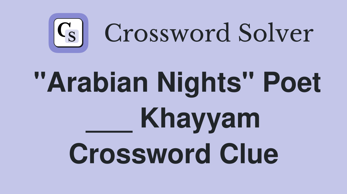 "Arabian Nights" Poet ___ Khayyam Crossword Clue