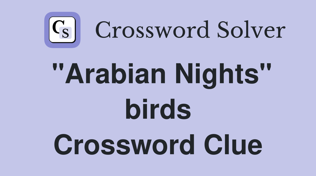 "Arabian Nights" birds Crossword Clue