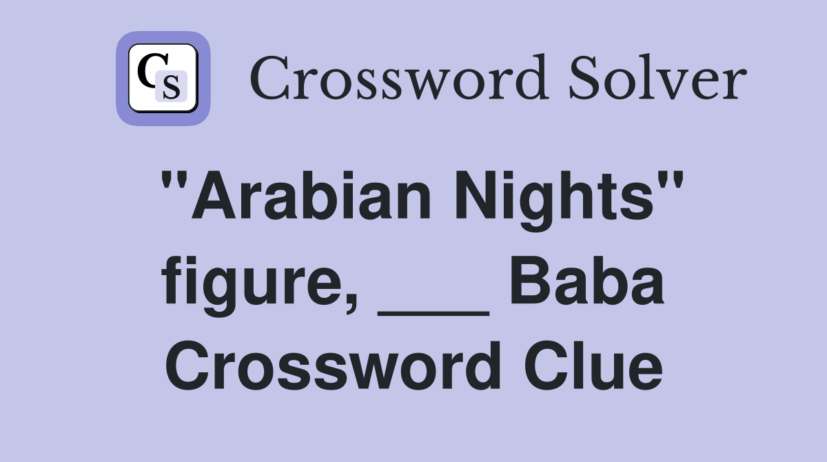 "Arabian Nights" figure, ___ Baba Crossword Clue