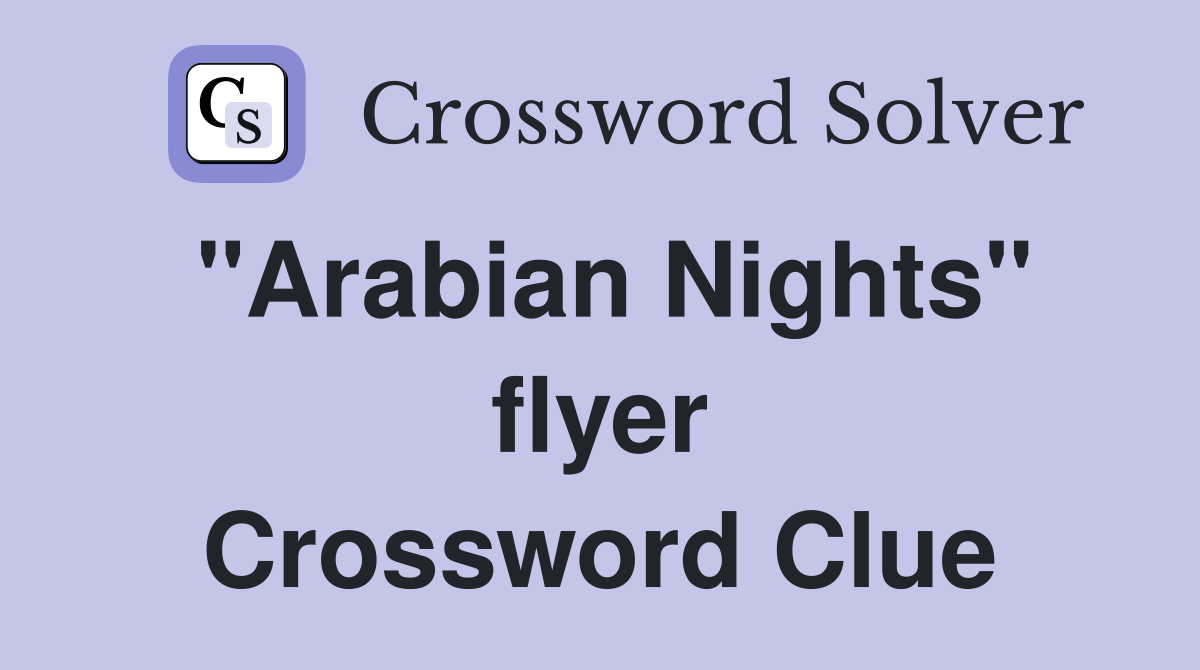 "Arabian Nights" flyer Crossword Clue