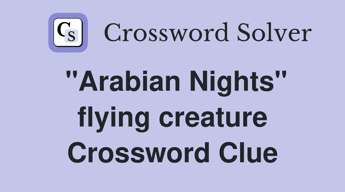 "Arabian Nights" flying creature Crossword Clue
