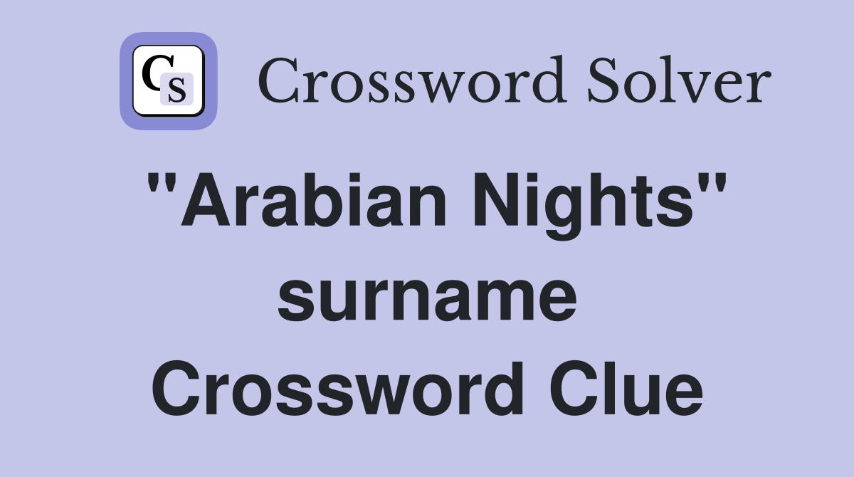 "Arabian Nights" surname Crossword Clue