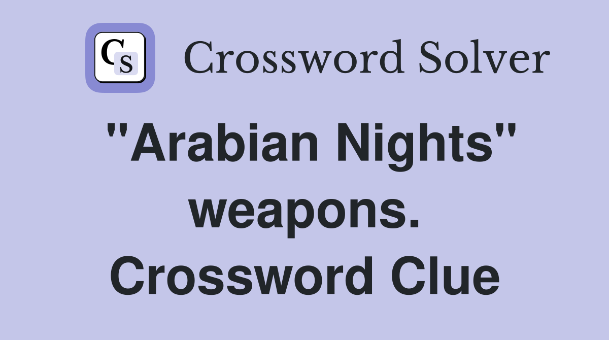 "Arabian Nights" weapons. Crossword Clue