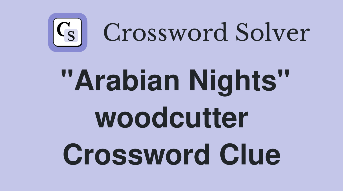"Arabian Nights" woodcutter Crossword Clue