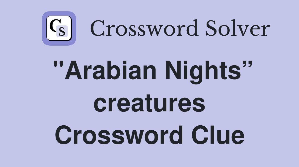 "Arabian Nights” creatures Crossword Clue
