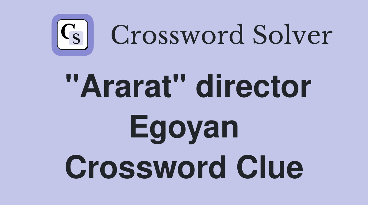 "Ararat" director Egoyan Crossword Clue