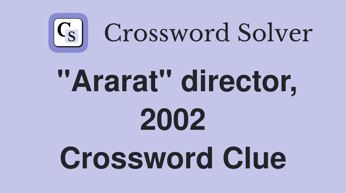 "Ararat" director, 2002 Crossword Clue