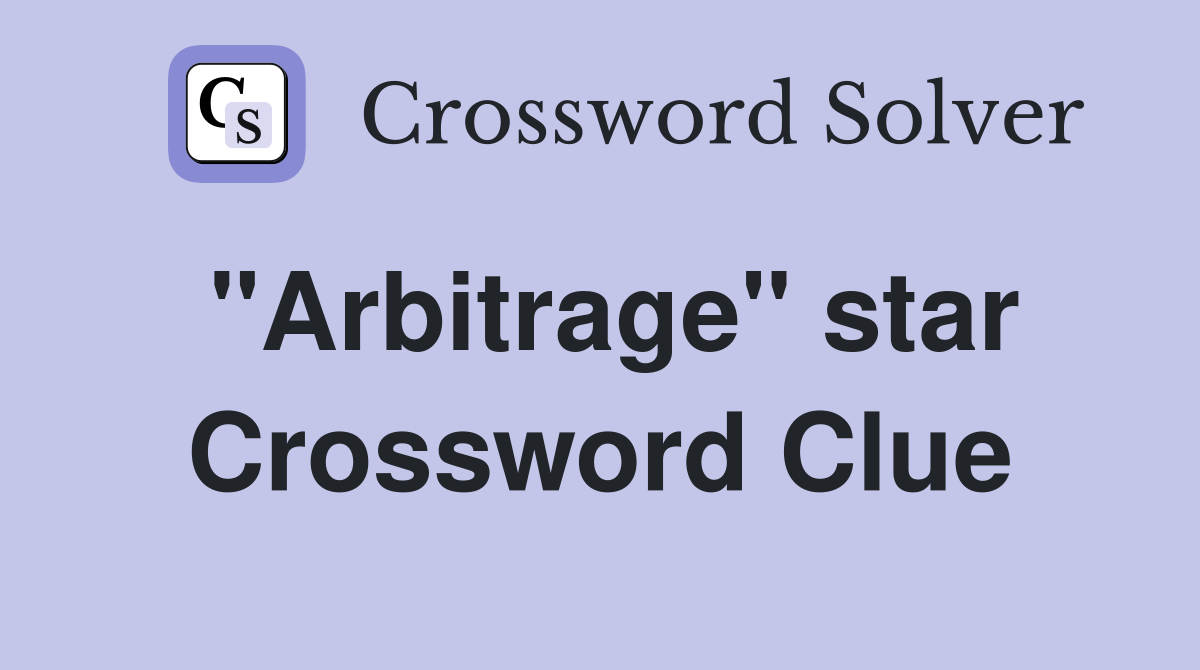 "Arbitrage" star Crossword Clue