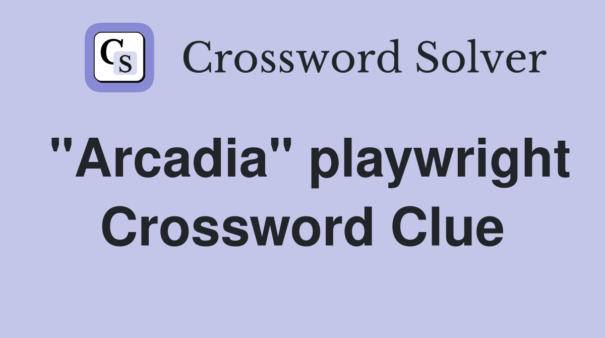 "Arcadia" playwright Crossword Clue