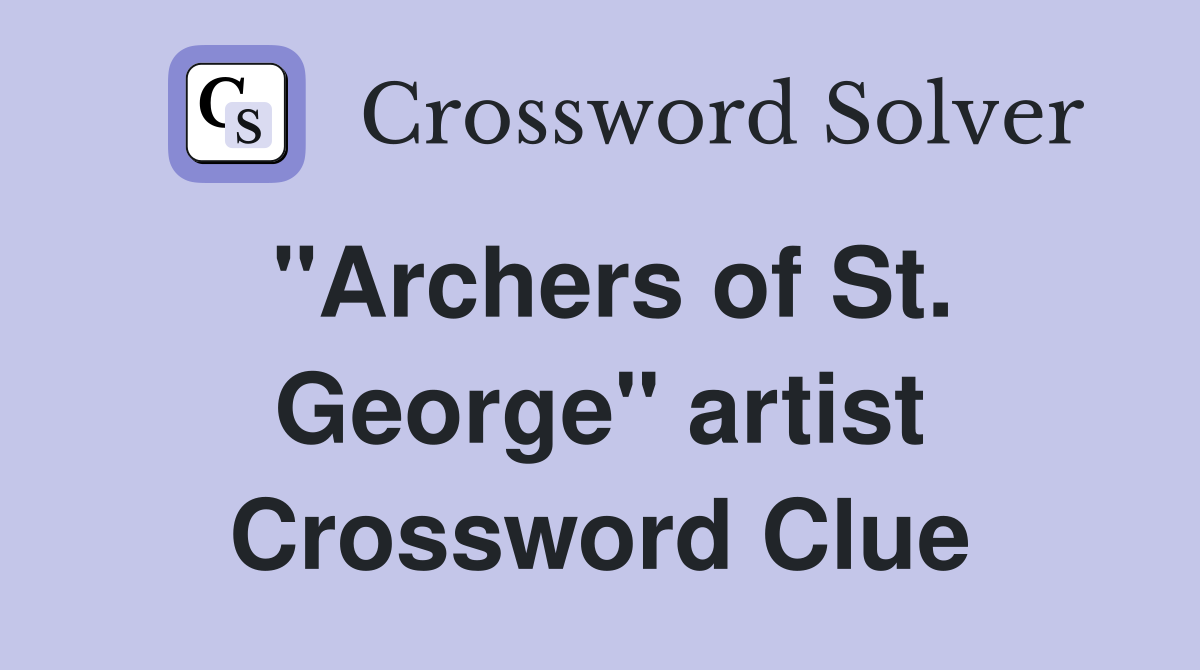 "Archers of St. George" artist Crossword Clue