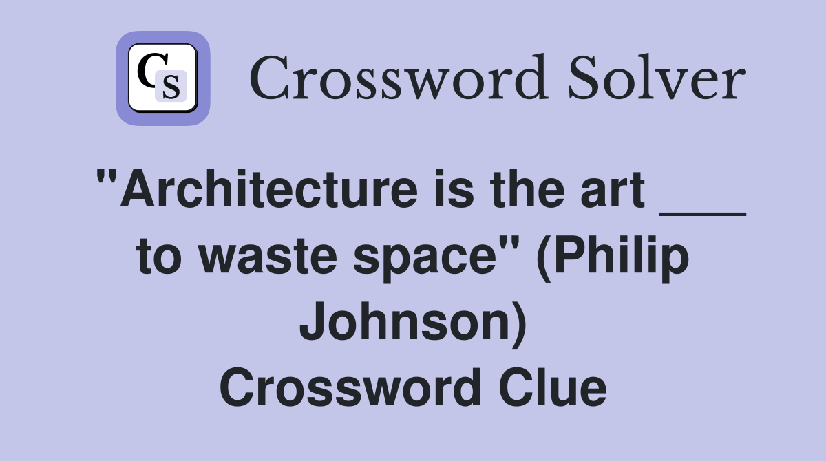 "Architecture is the art ___ to waste space" (Philip Johnson) Crossword Clue