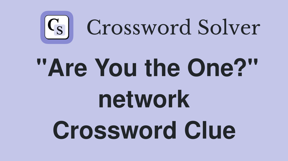 "Are You the One?" network Crossword Clue