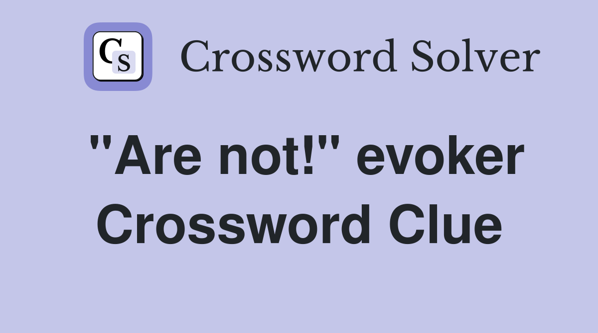 "Are not!" evoker Crossword Clue