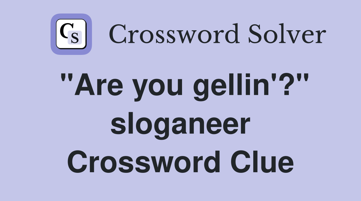 "Are you gellin'?" sloganeer Crossword Clue