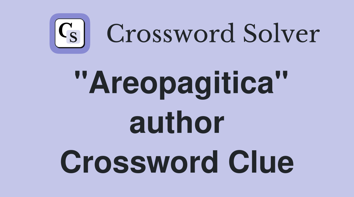 "Areopagitica" author Crossword Clue