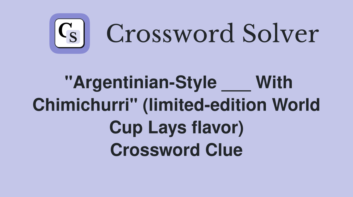 "Argentinian-Style ___ With Chimichurri" (limited-edition World Cup Lays flavor) Crossword Clue