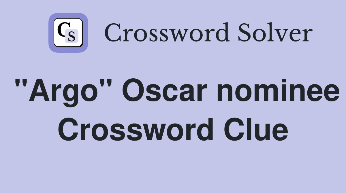 "Argo" Oscar nominee Crossword Clue