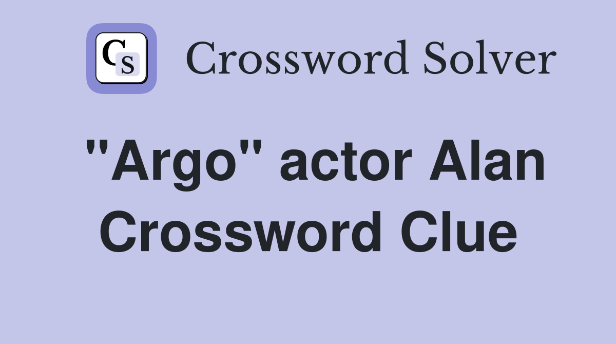 "Argo" actor Alan Crossword Clue